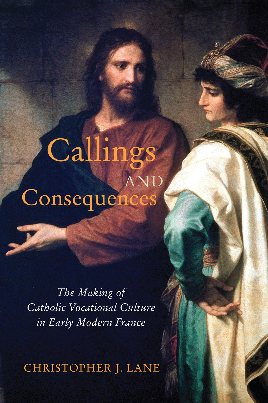 Callings and Consequences: The Making of Catholic Vocational Culture in Early Modern France (McGill-Queen's Studies in the History of Religion, 91) (Volume 91)