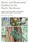 Native and Ornamental Conifers in the Pacific Northwest: Identification, Botany and Natural History