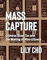 Mass Capture: Chinese Head Tax and the Making of Non-Citizens Mass Capture: Chinese Head Tax and the Making of Non-Citizens