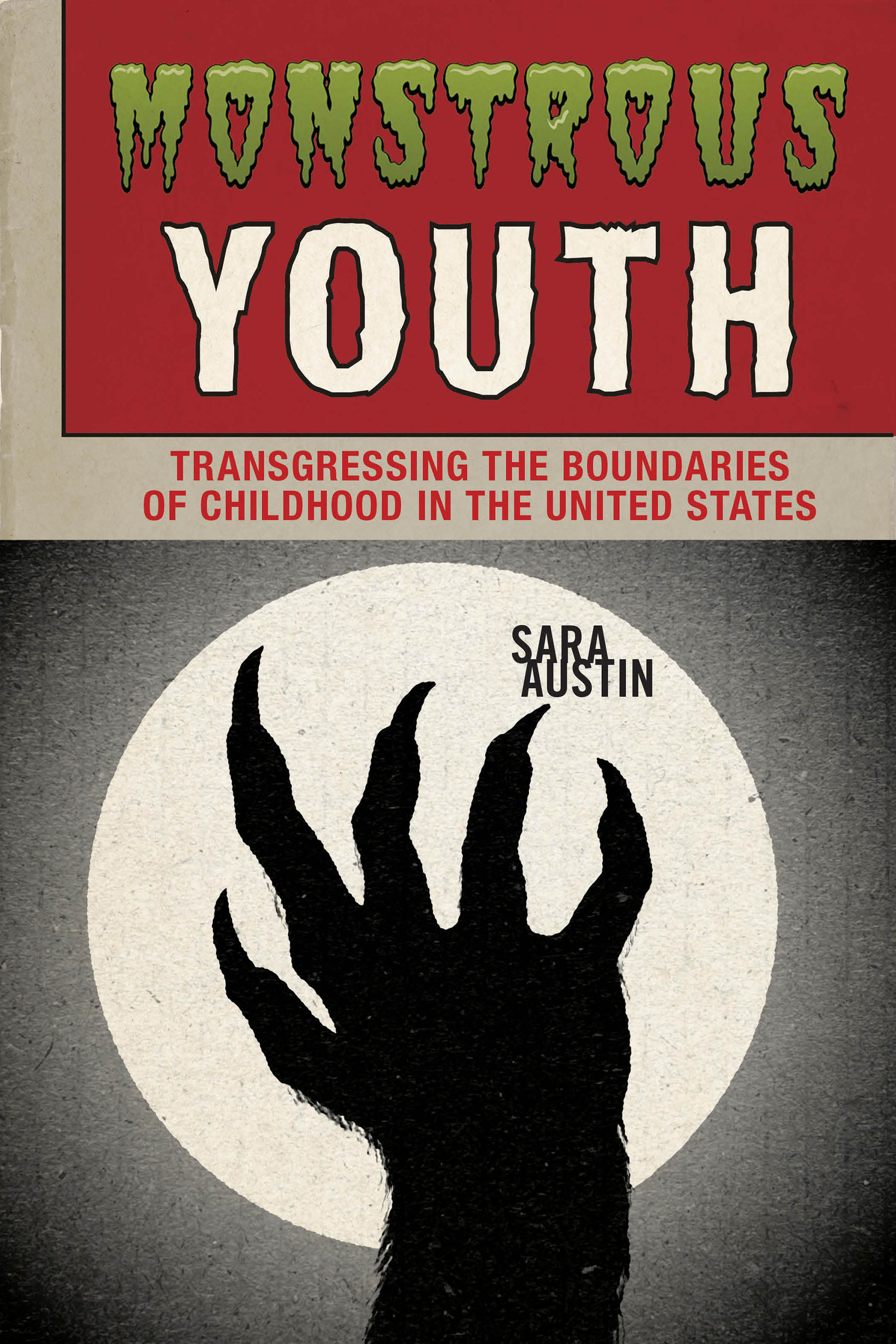 Monstrous Youth: Transgressing the Boundaries of Childhood in the United States (Paperback)