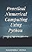 Practical Numerical Computing Using Python: Scientific & Engineering Applications