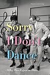 Sorry I Don't Dance: Why Men Refuse to Move Sorry I Don't Dance: Why Men Refuse to Move