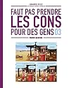 Faut pas prendre les cons pour des gens #3 Faut pas prendre les cons pour des gens #3