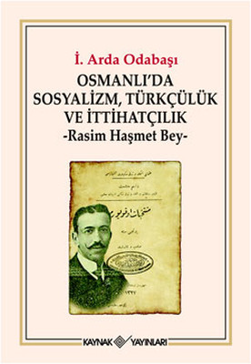 Osmanlı'da Sosyalizm, Türkçülük ve İttihatçılık: Rasim Haşmet Bey