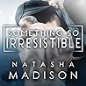 Something So Irresistible by Natasha Madison