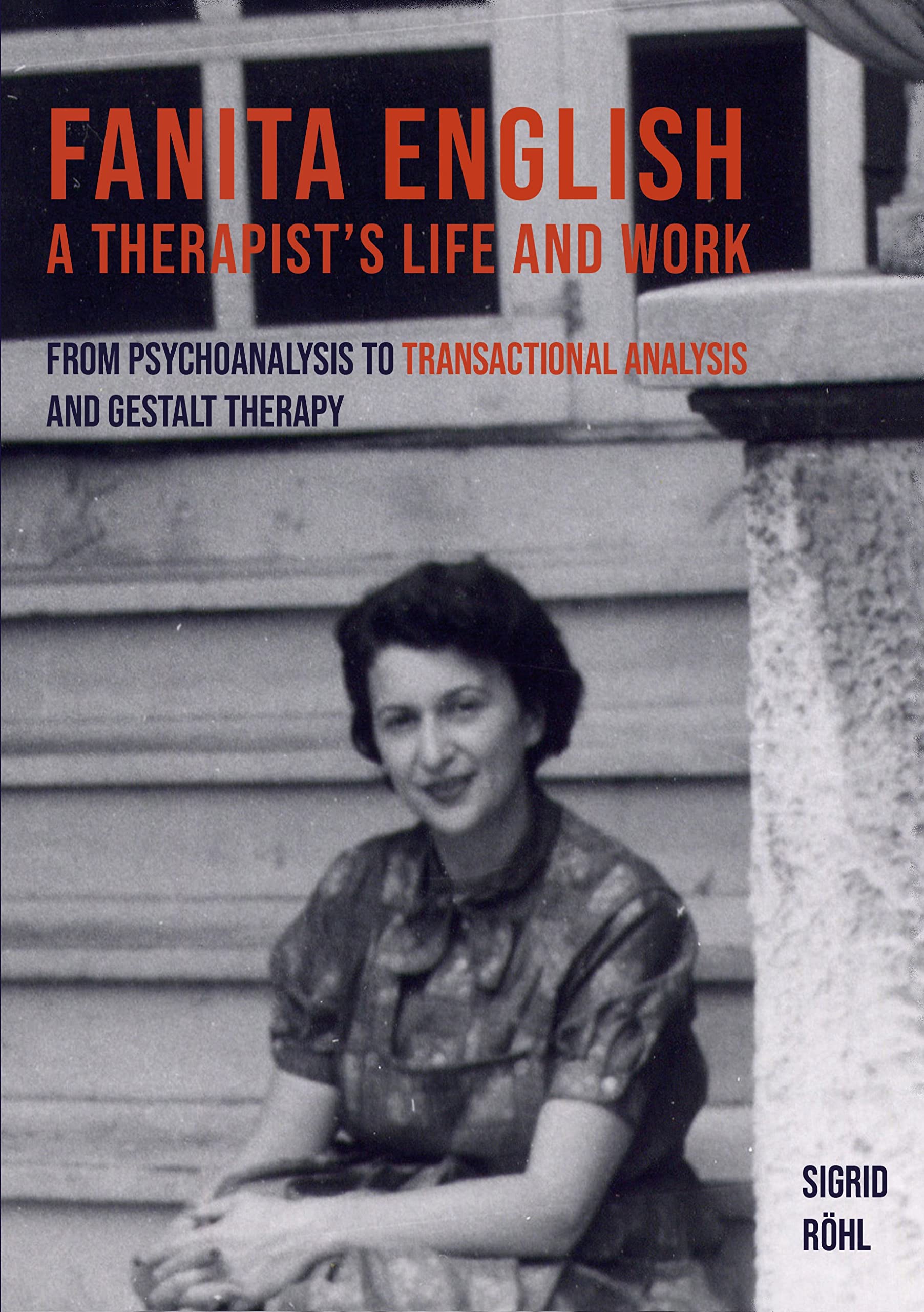 Fanita English A Therapist's life and work: From psychoanalysis to transactional analysis and Gestalt therapy (Kindle Edition)