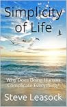 Simplicity of Life: Why Does Being Human Complicate Everything?