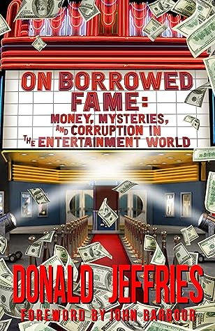 On Borrowed Fame: Money, Mysteries, and Corruption in the Entertainment World