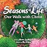 Seasons of Life: Our Walk With Christ - A Christian Children’s Book about Jesus & the Meaningful Moments with God Throughout Winter, Spring, Summer, and ... Bible (Top 10 Christian Book Collection) Seasons of Life: Our Walk With Christ - A Christian Children’s Book about Jesus & the Meaningful Moments with God Throughout Winter, Spring, Summer, and ... Bible (Top 10 Christian Book Collection)