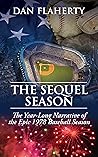 The Sequel Season: The Year-Long Narrative Of The Epic 1978 Baseball Season The Sequel Season: The Year-Long Narrative Of The Epic 1978 Baseball Season