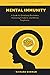 Mental Immunity: A Guide For Emotional Resilience, Mastering Emotions, and Mental Toughness