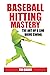 Baseball Hitting Mastery: The Art of a Line Drive Swing, Baseball Book, (Baseball Mastery Series)