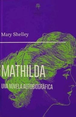 Mathilda. Una novela autobiográfica & el primer borrador de Los Campos de la fantasía