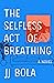 The Selfless Act of Breathing by J.J. Bola