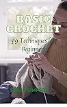 Basic Crochet: 99 Techniques for Beginners (Basic Crochet Collection Book 3)
