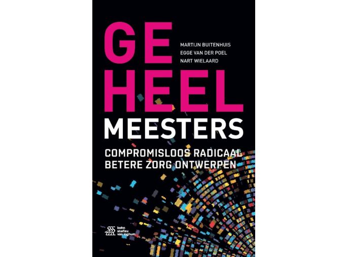 Geheelmeesters - Compromisloos radicaal betere zorg ontwerpen