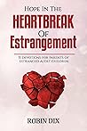 Hope In The Heartbreak Of Estrangement  by Robin Dix