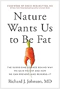 Nature Wants Us to Be Fat: The Surprising Science Behind Why We Gain Weight and How We Can Prevent--and Reverse--It