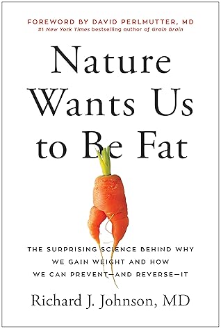 Nature Wants Us to Be Fat: The Surprising Science Behind Why We Gain Weight and How We Can Prevent--and Reverse--It