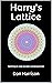 Harry's Lattice: Nothing is...