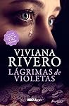 Lágrimas de violetas by Viviana Rivero Lágrimas de violetas by Viviana Rivero