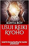 Usui Reiki Ryoho : Level 3: Energy healing for master practitioner (Usui Reiki Ryoho Certification Manual in color)
