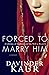 FORCED TO MARRY HIM: A Life...