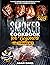 Smoker Cookbook for Beginners: Smoker Cookbook for Beginners: 3 Books in 1: 279 Step-By-Step & Tasty Smoked Meat Recipes to Cook Like a Pitmaster . Wine And Beer Pairing Suggestions Included