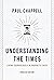 Understanding the Times: Living Courageously in Prophetic Days