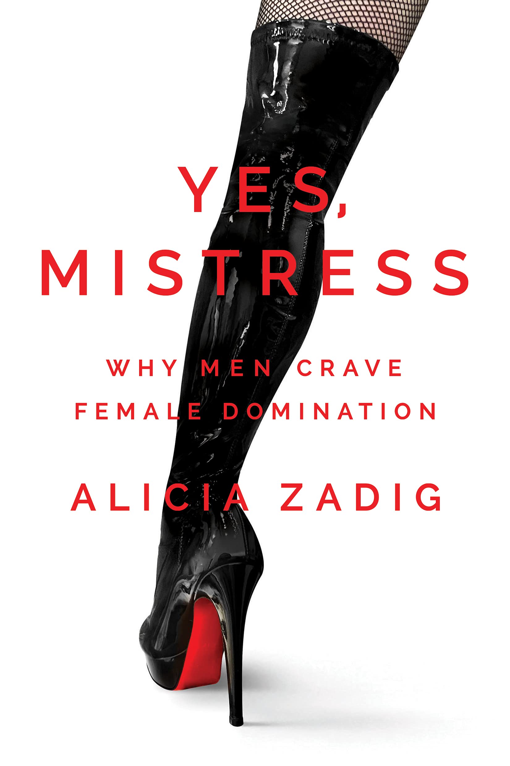 Yes, Mistress: Why Men Crave Female Domination (Kindle Edition)
