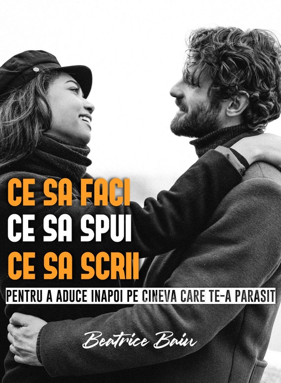 Ce sa faci ce sa spui si ce sa scrii pentru a aduce inapoi pe cineva care te-a parasit