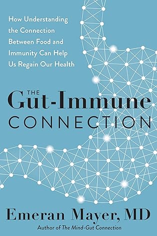 The Gut-Immune Connection: How Understanding the Connection Between Food and Immunity Can Help Us Regain Our Health – Groundbreaking Microbiome Research on Epidemic and Chronic Disease