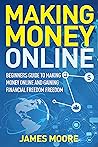 Making Money Online: Beginners Guide to Making Money Online and Gaining Financial Freedom