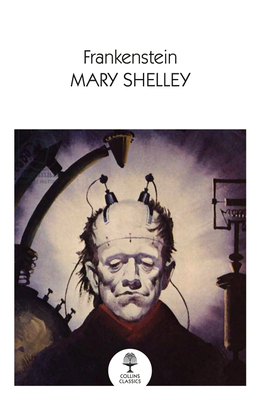 Frankenstein: Experience the Most Famous Gothic Horror Story Ever Told (Collins Classics)