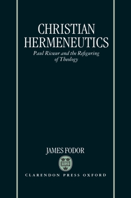 Christian Hermeneutics: Paul Ricœur and the Refiguring of Theology (Hardcover)