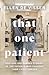 That One Patient: Doctors and Nurses’ Stories of the Patients Who Changed Their Lives Forever