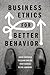 Business Ethics for Better Behavior