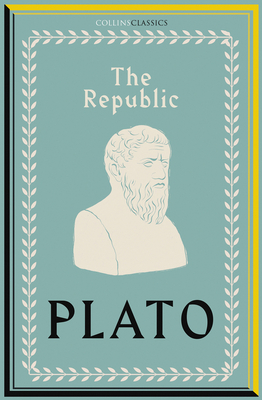 Republic: Plato’s Most Influential Work of Ancient Political Philosophy and Ethics (Collins Classics)