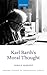 Karl Barth's Moral Thought (Oxford Studies in Theological Ethics)