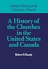 A History of the Churches in the United States & Canada (History of the Christian Church)