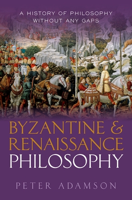 Byzantine and Renaissance Philosophy (A History of Philosophy Without Any Gaps #6)