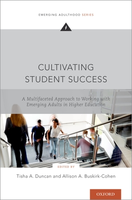 Cultivating Student Success: A Multifaceted Approach to Working with Emerging Adults in Higher Education (Emerging Adulthood Series)