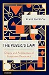 The Public's Law: Origins and Architecture of Progressive Democracy The Public's Law: Origins and Architecture of Progressive Democracy