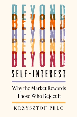 Beyond Self-Interest: Why the Market Rewards Those Who Reject It (Hardcover)