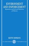 Environment and Enforcement: Regulation and the Social Definition of Pollution (Oxford Socio-Legal Studies) Environment and Enforcement: Regulation and the Social Definition of Pollution (Oxford Socio-Legal Studies)