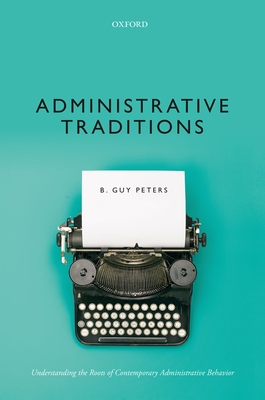 Administrative Traditions: Understanding the Roots of Contemporary Administrative Behavior (Hardcover)