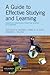 A Guide to Effective Studying and Learning: Practical Strategies from the Science of Learning