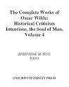 The Complete Works, Vol 4: Criticism: Historical Criticism, Intentions, the Soul of Man The Complete Works, Vol 4: Criticism: Historical Criticism, Intentions, the Soul of Man