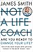 Not a Life Coach: Are You Ready to Change Your Life?