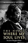 The House Where My Soul Lives: The Life of Margaret Walker